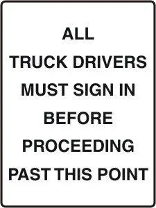WH 904 — ALL TRUCK DRIVERS MUST SIGN IN BEFORE PROCEEDING PAST THIS POINT